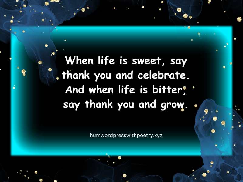 When life is sweet, say thank you and celebrate…..