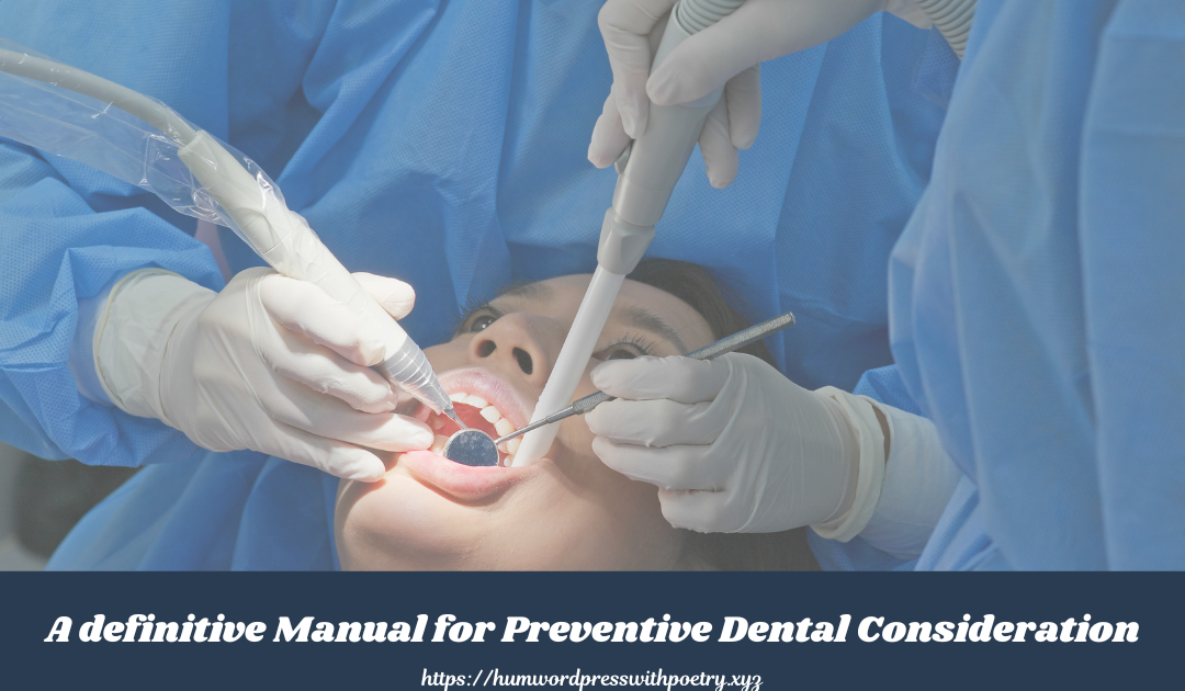 A definitive Manual for Preventive Dental Consideration