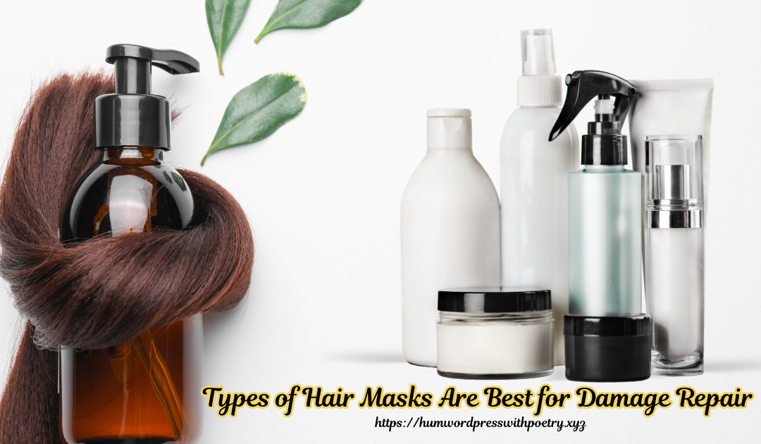 Types of Hair Masks Are Best for Damage Repair