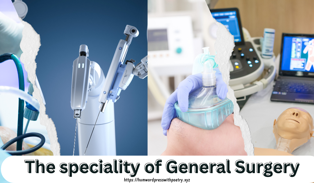 The speciality  of General Surgery