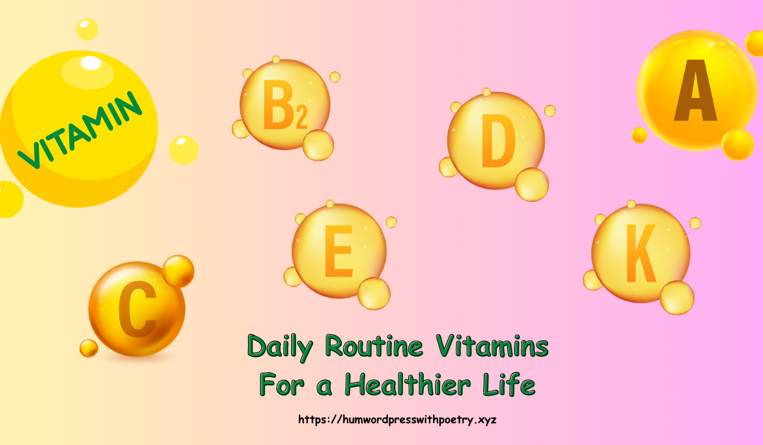 Daily Routine Vitamins For a Healthier Life