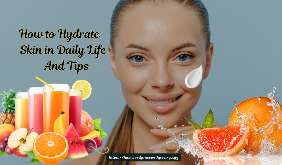 How to Hydrate Skin in Daily Life And Tips