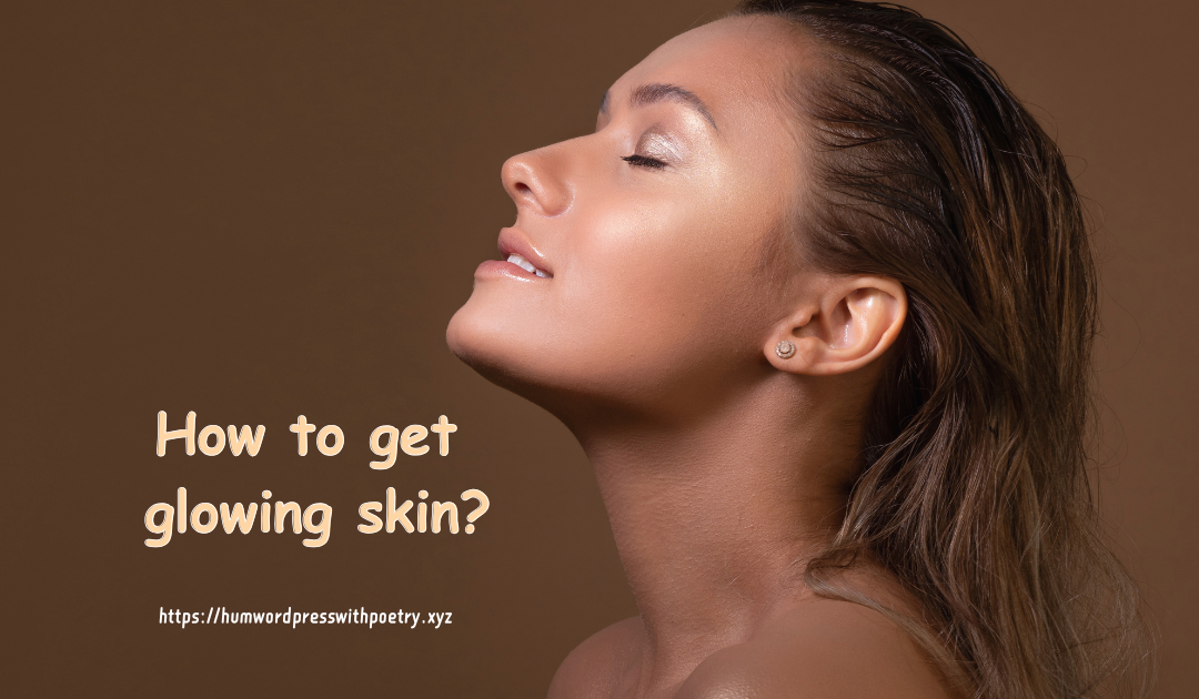 How to get glowing skin?