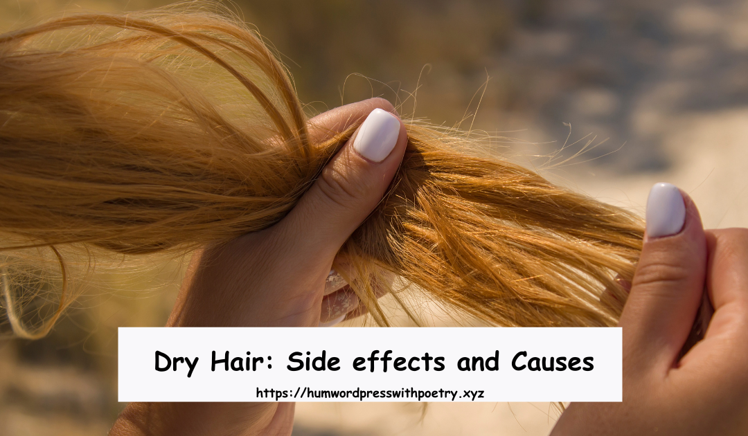 Dry Hair: Side effects and Causes